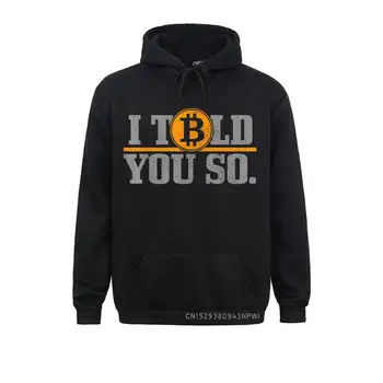 Bitcoin eu Disse a Você Tão Engraçado HODL Investidor Comerciante BTC Presente Camisolas Pullover 2021 mais Recentes Hoodies Para Homens de ANO NOVO DIA