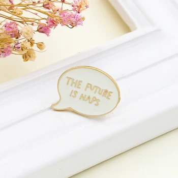 O Fvture é naps branco caixa de diálogo Esmalte Broche de forma Simples Slogan Pin de Lapela Saco de Casacos de Crachá de jóias