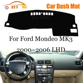 ZUIMI Tampa do Painel de controle Traço Tapete Dashmat Para Ford Mondeo MK3 2000~2006 LHD RHD painel de Bordo Capa de Almofada de Sol Sombra