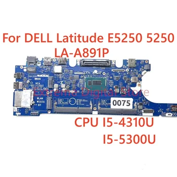 ZAM60 LA-A891P Para Dell Latitude E5250 5250 Laptop placa-Mãe Com I5-4310U I5-5300U CPU DDR3 100% Totalmente Testada de Trabalho