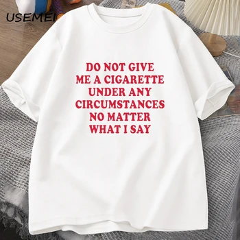 Não Dê-Me Um Cigarro Sob Quaisquer Circunstâncias Tshirt Homens De Algodão De Manga Curta Engraçado Ditos Citação T-Shirt De Fumar Amante Tees