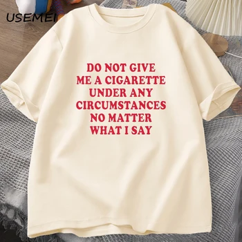 Não Dê-Me Um Cigarro Sob Quaisquer Circunstâncias Tshirt Homens De Algodão De Manga Curta Engraçado Ditos Citação T-Shirt De Fumar Amante Tees
